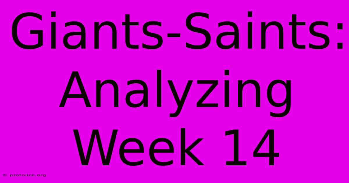 Giants-Saints: Analyzing Week 14 Giants-Saints: Analyzing Week 14