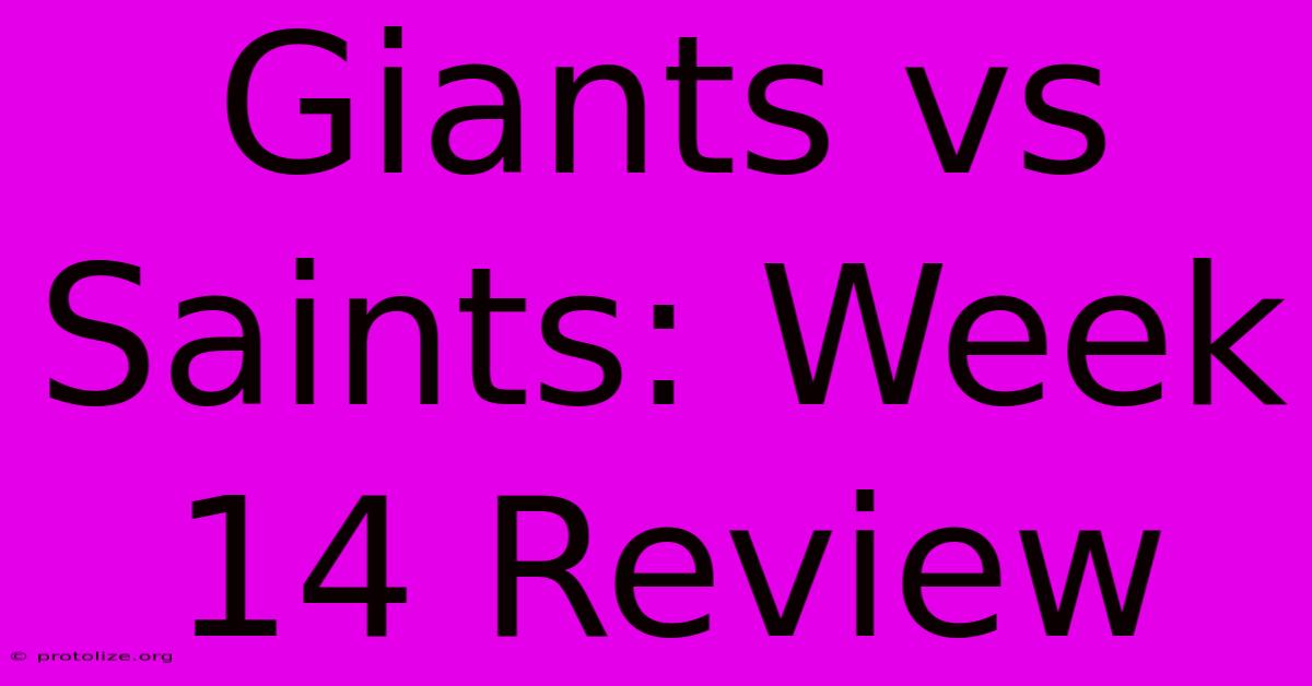 Giants Vs Saints: Week 14 Review Giants Vs Saints: Week 14 Review