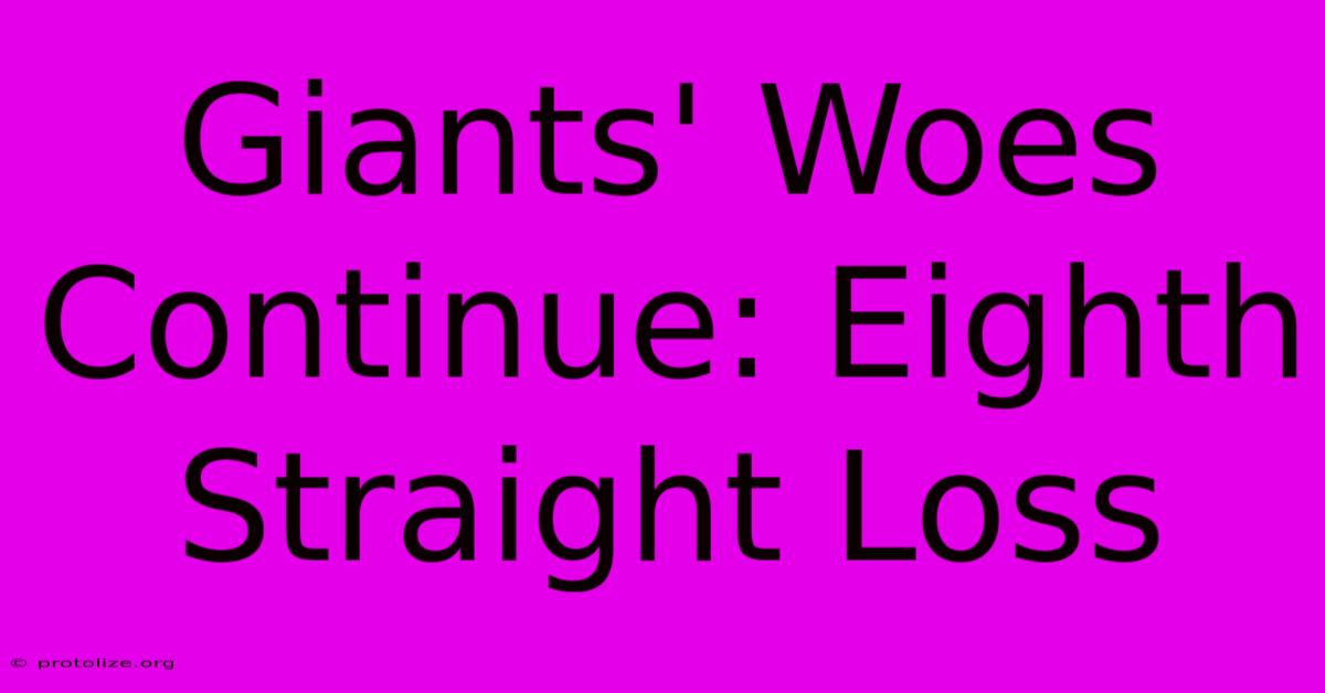 Giants' Woes Continue: Eighth Straight Loss Giants' Woes Continue: Eighth Straight Loss