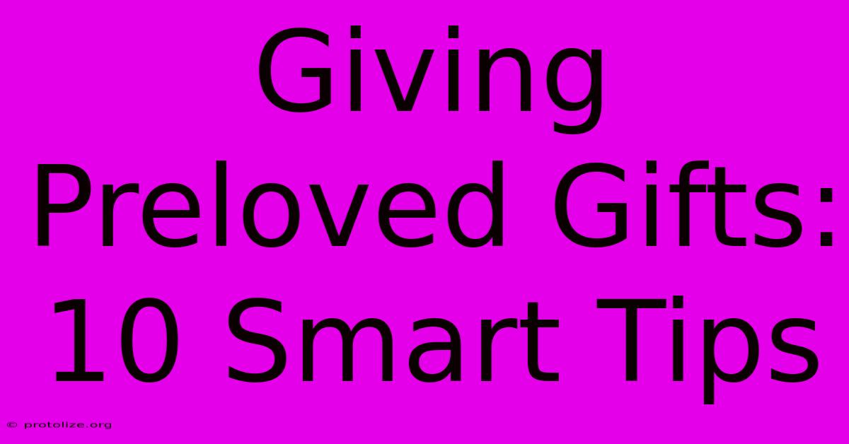 Giving Preloved Gifts: 10 Smart Tips Giving Preloved Gifts: 10 Smart Tips