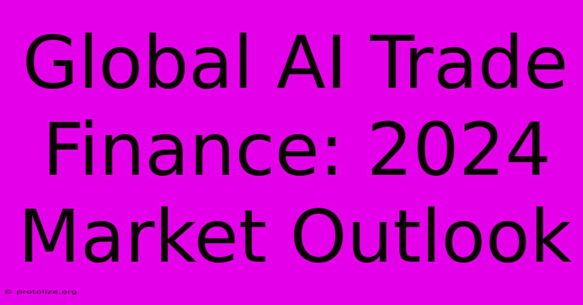 Global AI Trade Finance: 2024 Market Outlook Global AI Trade Finance: 2024 Market Outlook