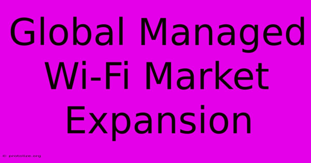Global Managed Wi-Fi Market Expansion