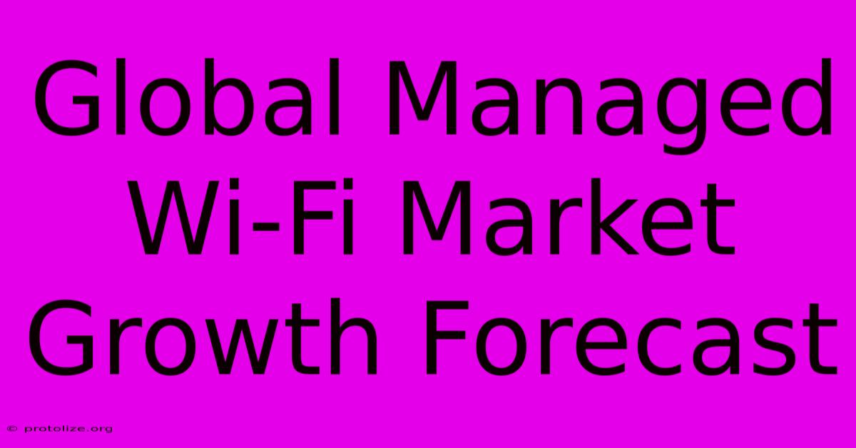 Global Managed Wi-Fi Market Growth Forecast Global Managed Wi-Fi Market Growth Forecast