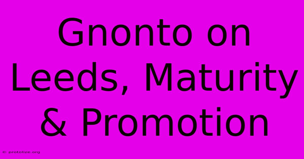 Gnonto On Leeds, Maturity & Promotion Gnonto On Leeds, Maturity & Promotion