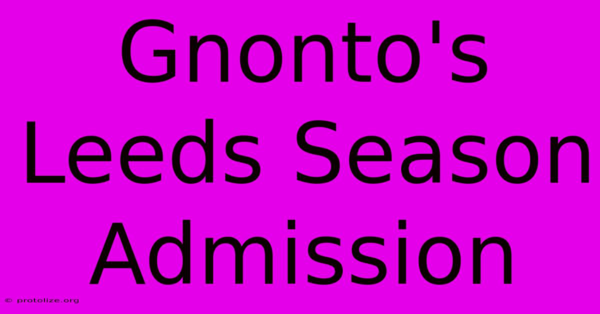 Gnonto's Leeds Season Admission Gnonto's Leeds Season Admission