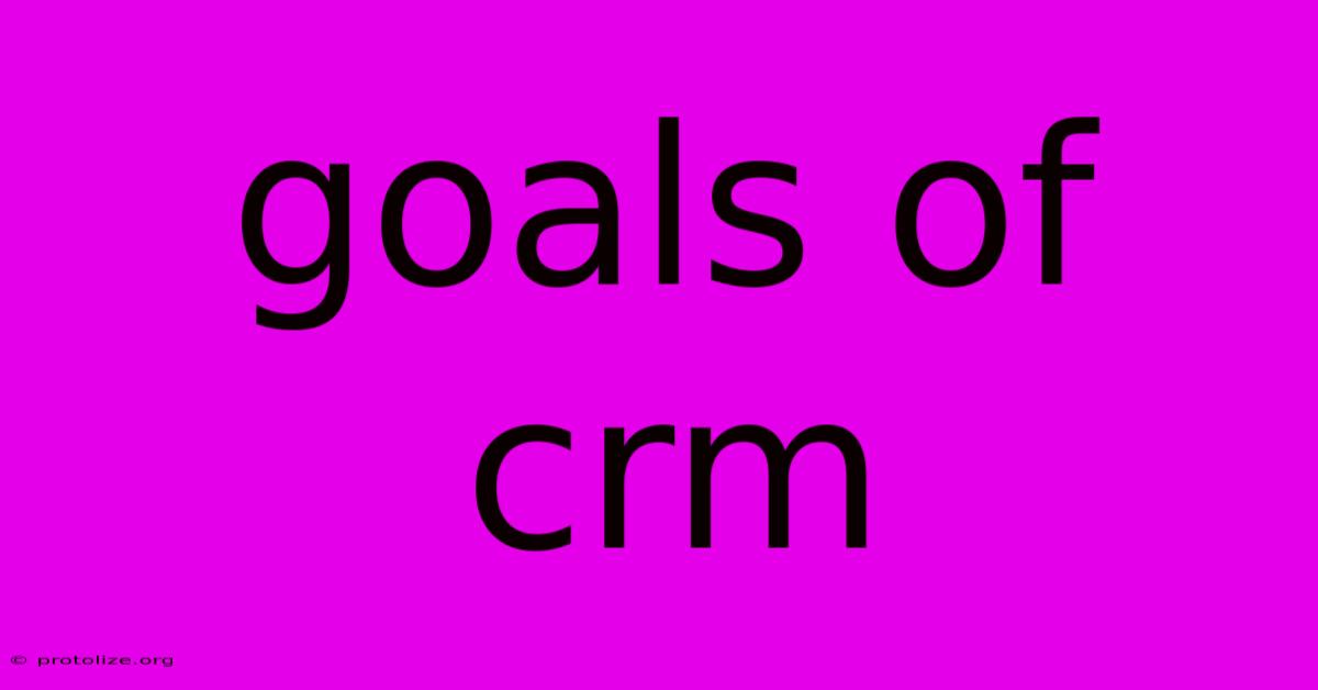 Goals Of Crm Goals Of Crm