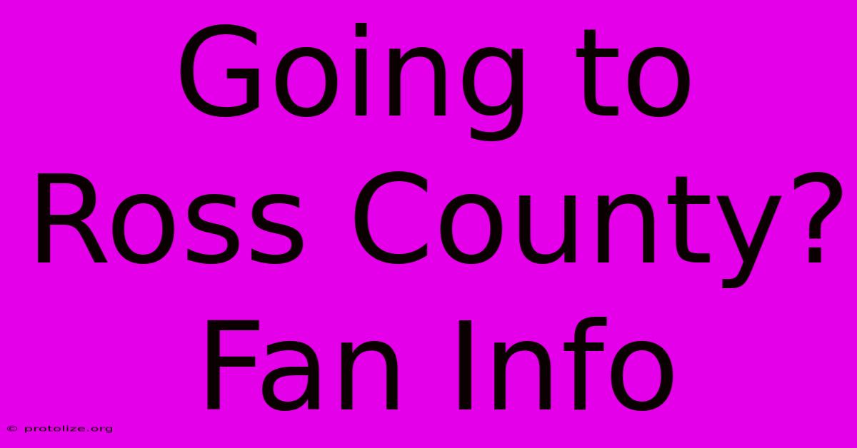 Going To Ross County? Fan Info Going To Ross County? Fan Info