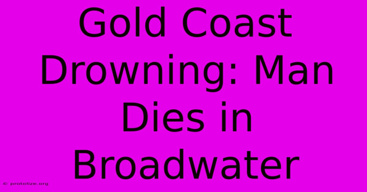 Gold Coast Drowning: Man Dies In Broadwater