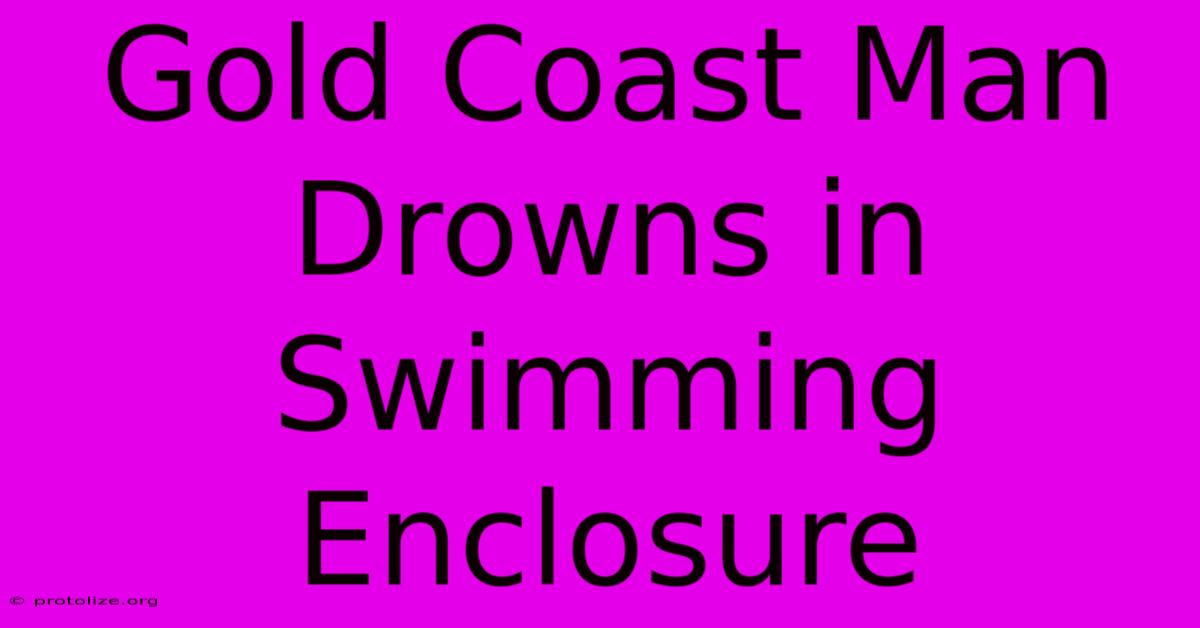 Gold Coast Man Drowns In Swimming Enclosure