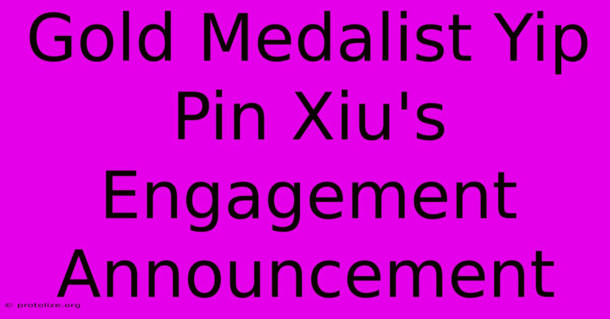 Gold Medalist Yip Pin Xiu's Engagement Announcement