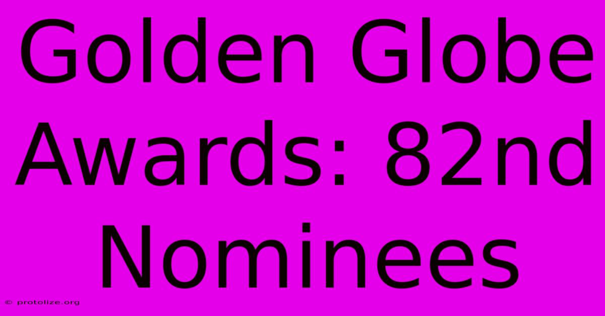 Golden Globe Awards: 82nd Nominees