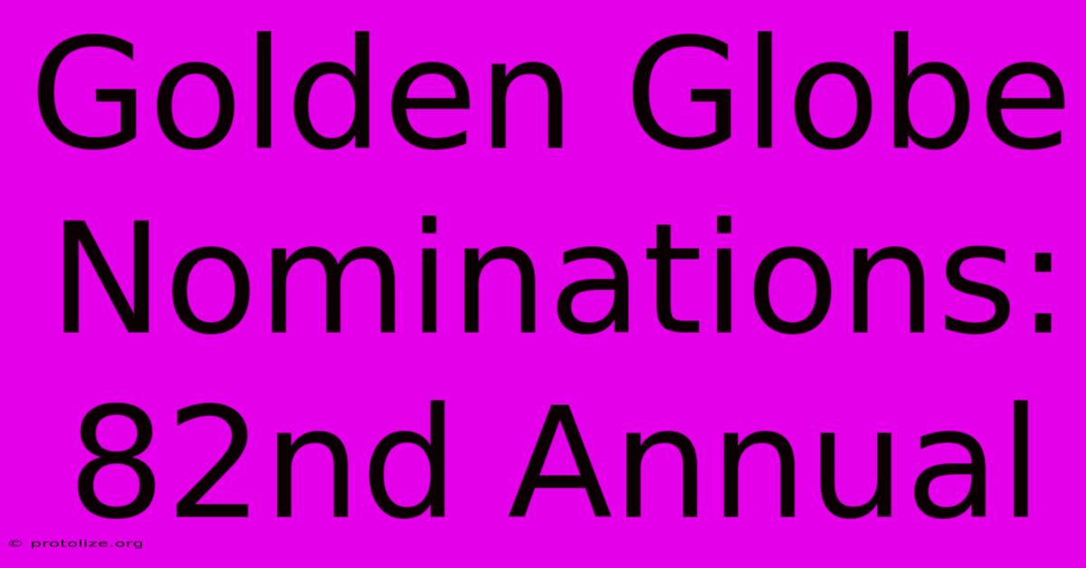 Golden Globe Nominations: 82nd Annual