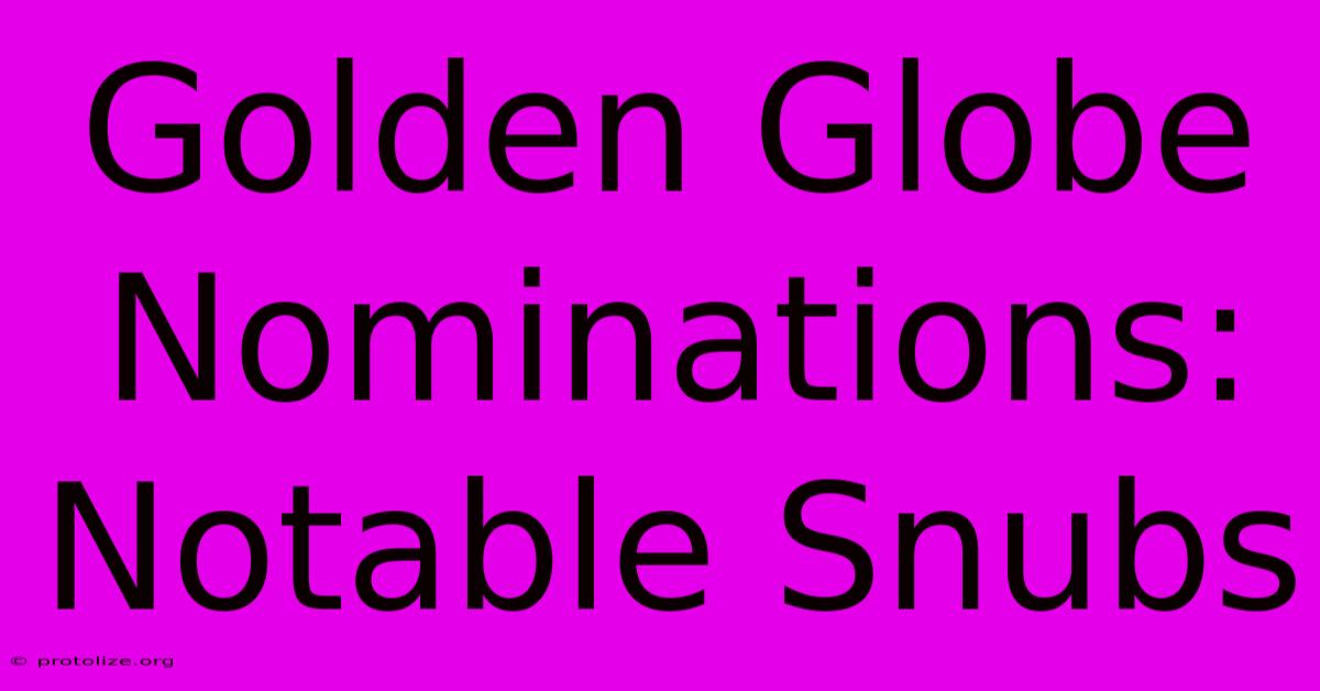 Golden Globe Nominations: Notable Snubs