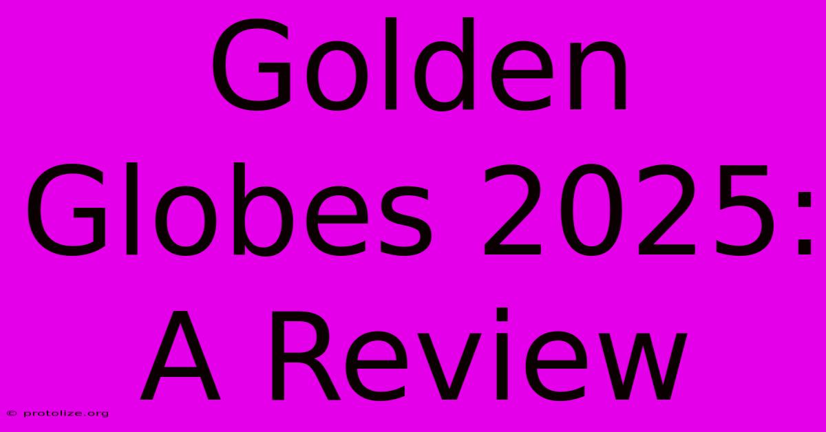 Golden Globes 2025: A Review