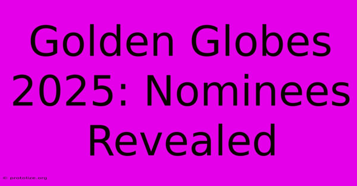 Golden Globes 2025: Nominees Revealed