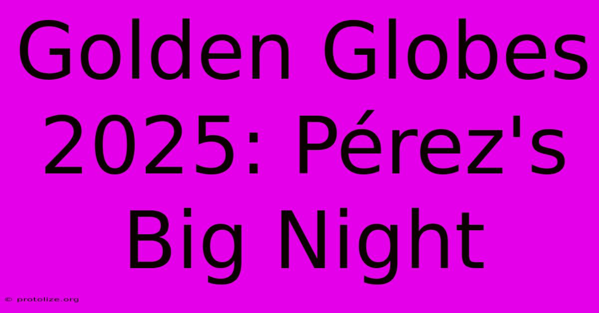 Golden Globes 2025: Pérez's Big Night