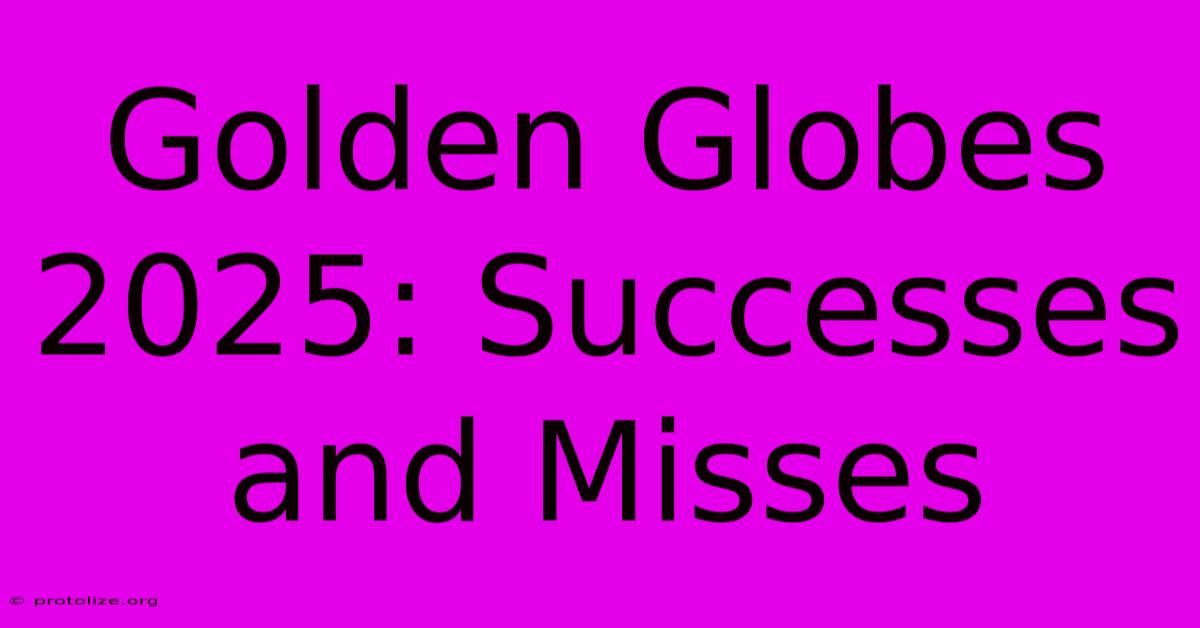 Golden Globes 2025: Successes And Misses