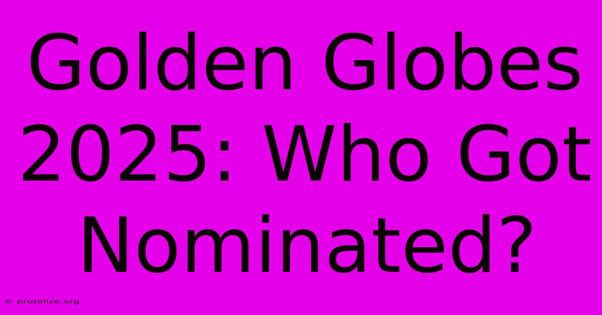 Golden Globes 2025: Who Got Nominated?