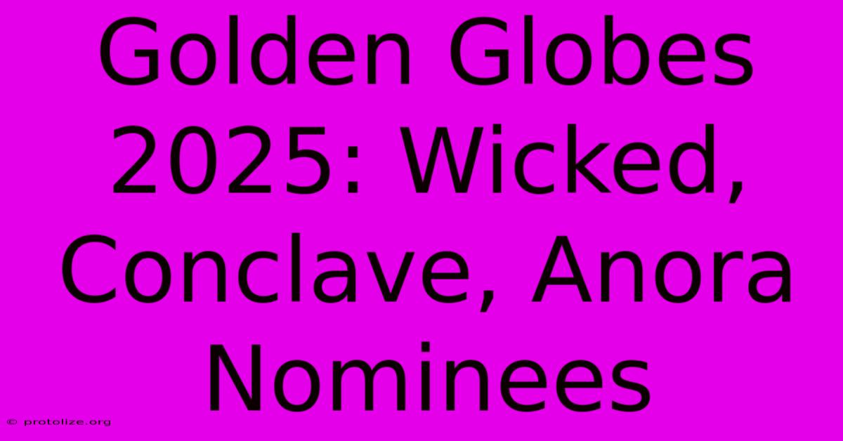 Golden Globes 2025: Wicked, Conclave, Anora Nominees