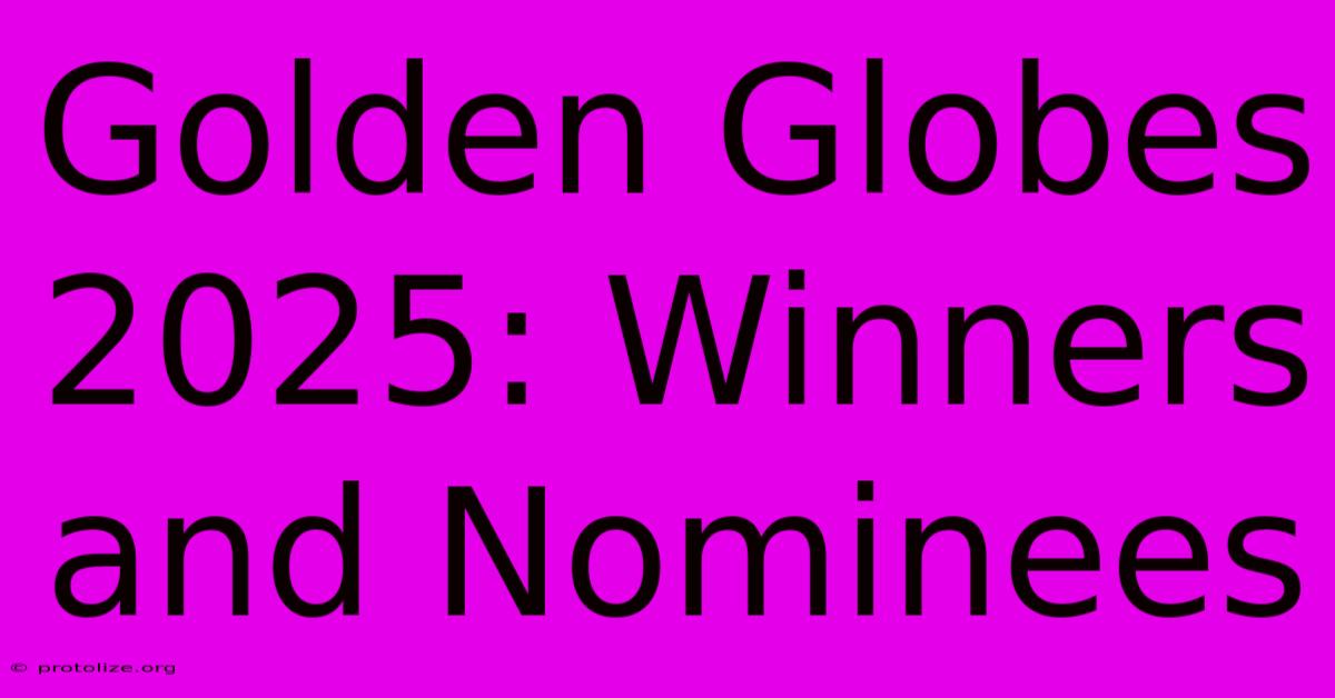 Golden Globes 2025: Winners And Nominees