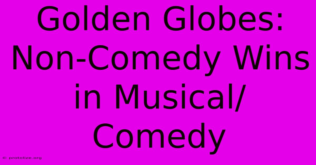 Golden Globes: Non-Comedy Wins In Musical/Comedy