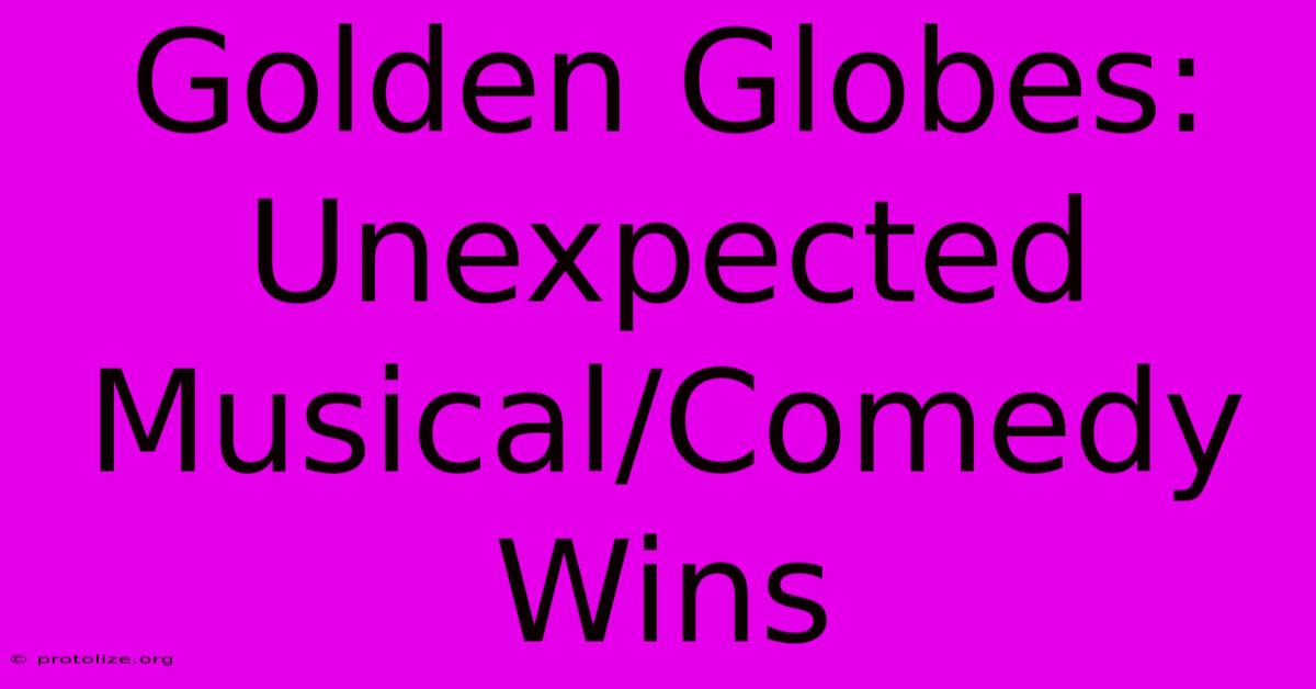 Golden Globes: Unexpected Musical/Comedy Wins