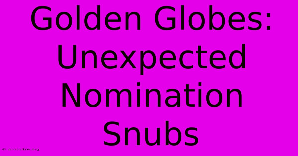 Golden Globes: Unexpected Nomination Snubs