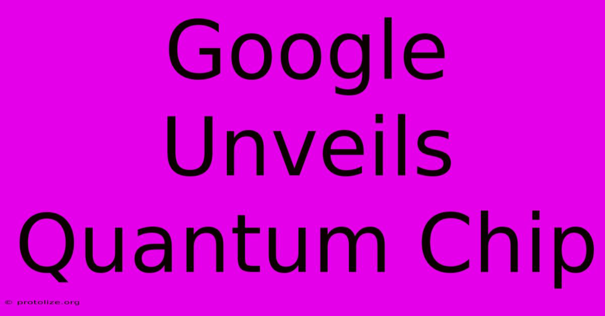 Google Unveils Quantum Chip