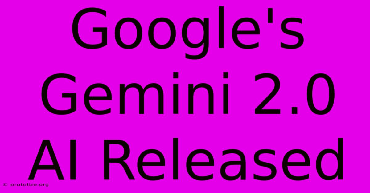 Google's Gemini 2.0 AI Released