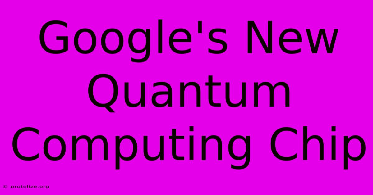 Google's New Quantum Computing Chip