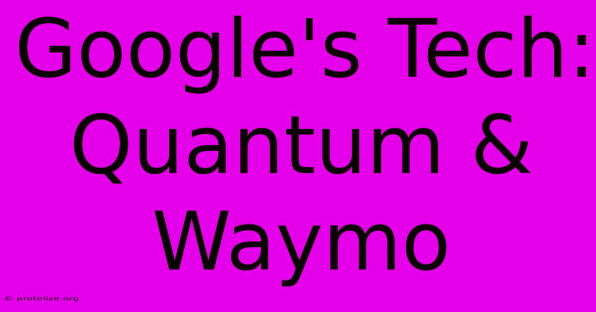 Google's Tech: Quantum & Waymo Google's Tech: Quantum & Waymo