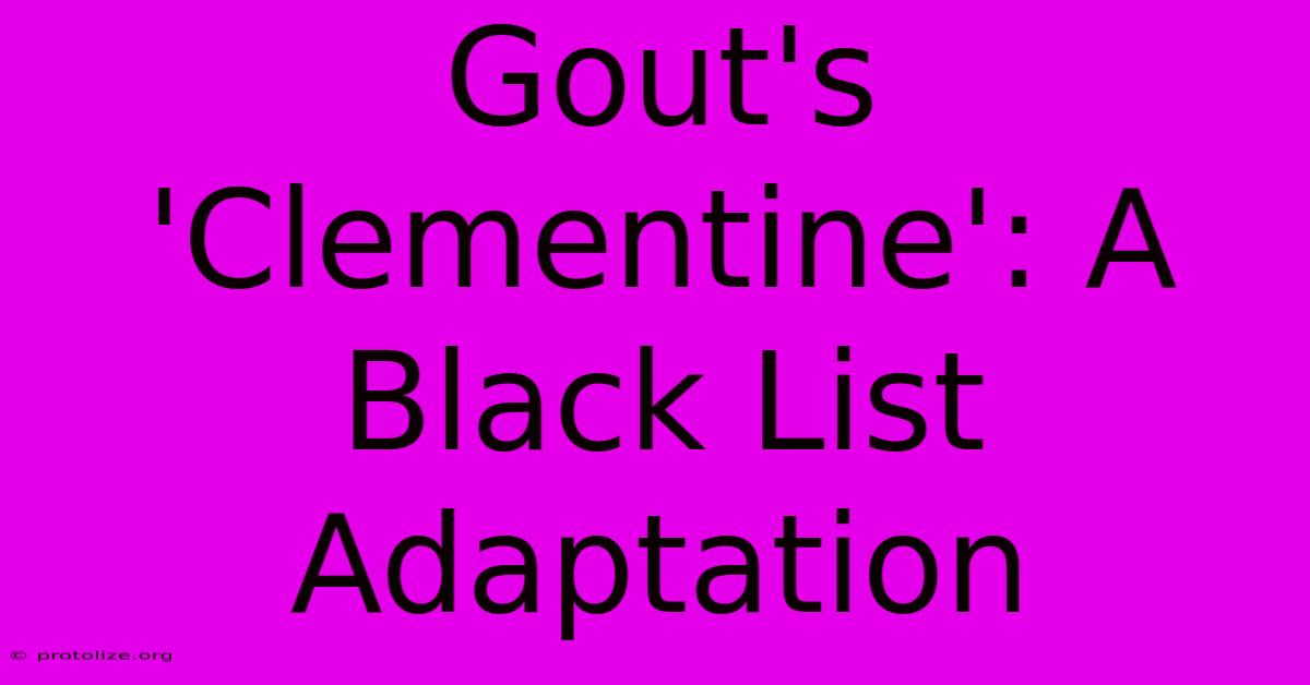 Gout's 'Clementine': A Black List Adaptation Gout's 'Clementine': A Black List Adaptation