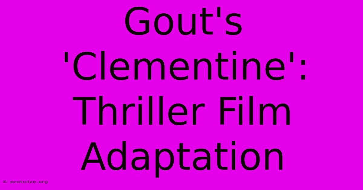 Gout's 'Clementine': Thriller Film Adaptation