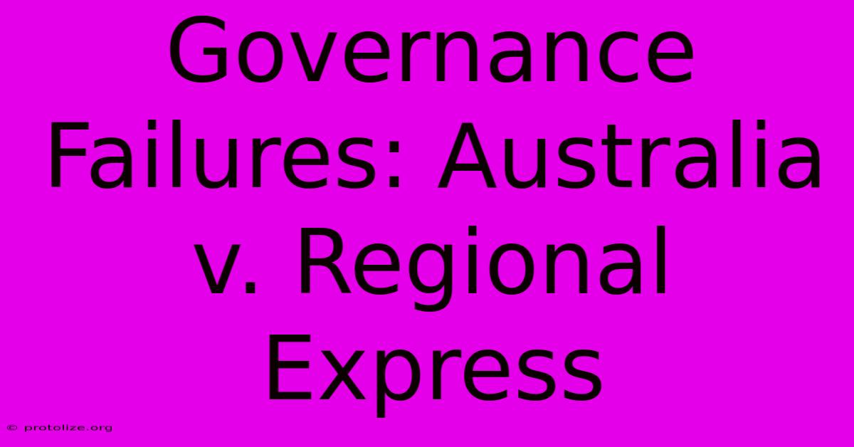 Governance Failures: Australia V. Regional Express Governance Failures: Australia V. Regional Express