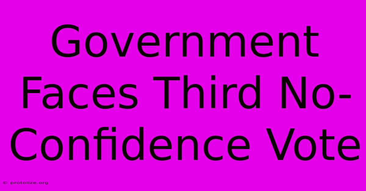 Government Faces Third No-Confidence Vote