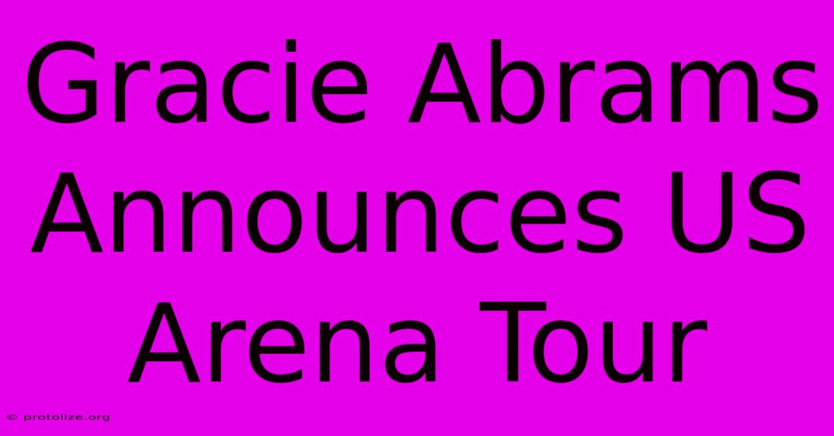 Gracie Abrams Announces US Arena Tour