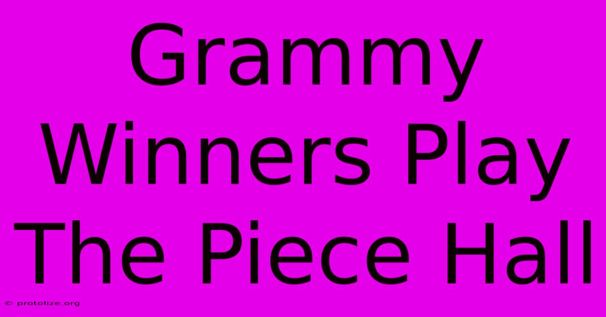 Grammy Winners Play The Piece Hall Grammy Winners Play The Piece Hall