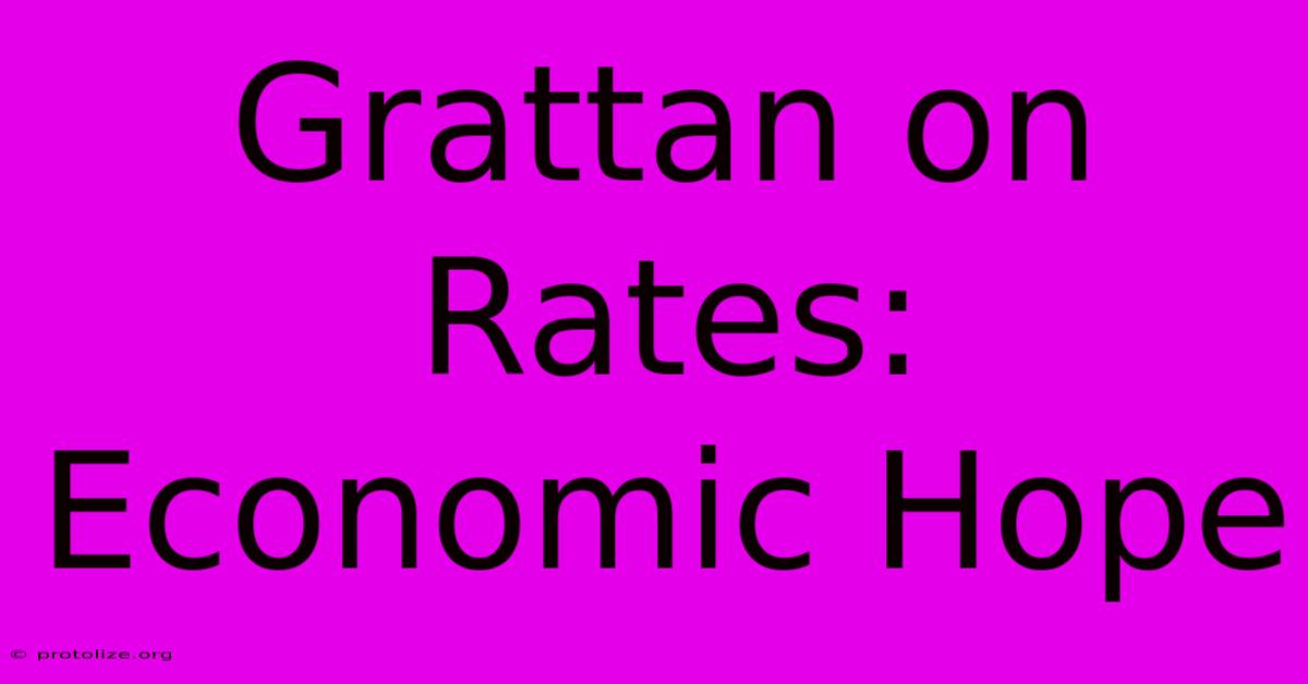 Grattan On Rates: Economic Hope Grattan On Rates: Economic Hope