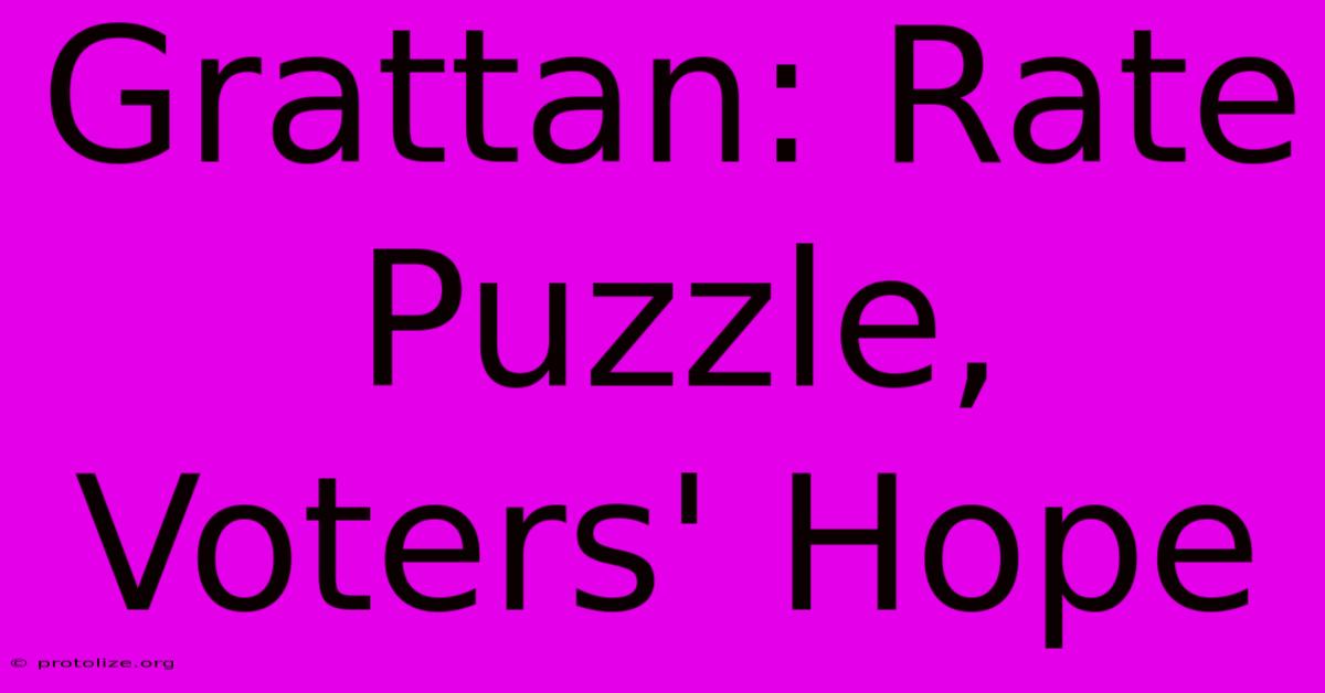 Grattan: Rate Puzzle, Voters' Hope Grattan: Rate Puzzle, Voters' Hope