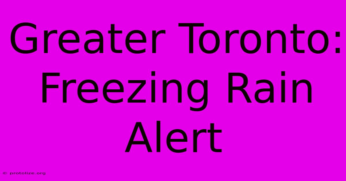 Greater Toronto: Freezing Rain Alert