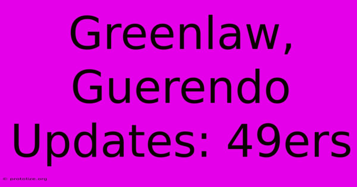 Greenlaw, Guerendo Updates: 49ers Greenlaw, Guerendo Updates: 49ers
