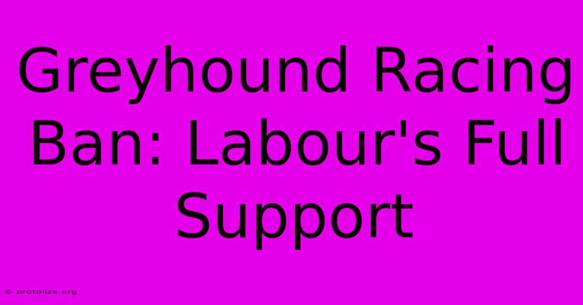 Greyhound Racing Ban: Labour's Full Support