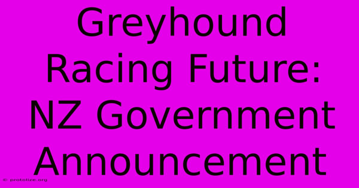 Greyhound Racing Future: NZ Government Announcement