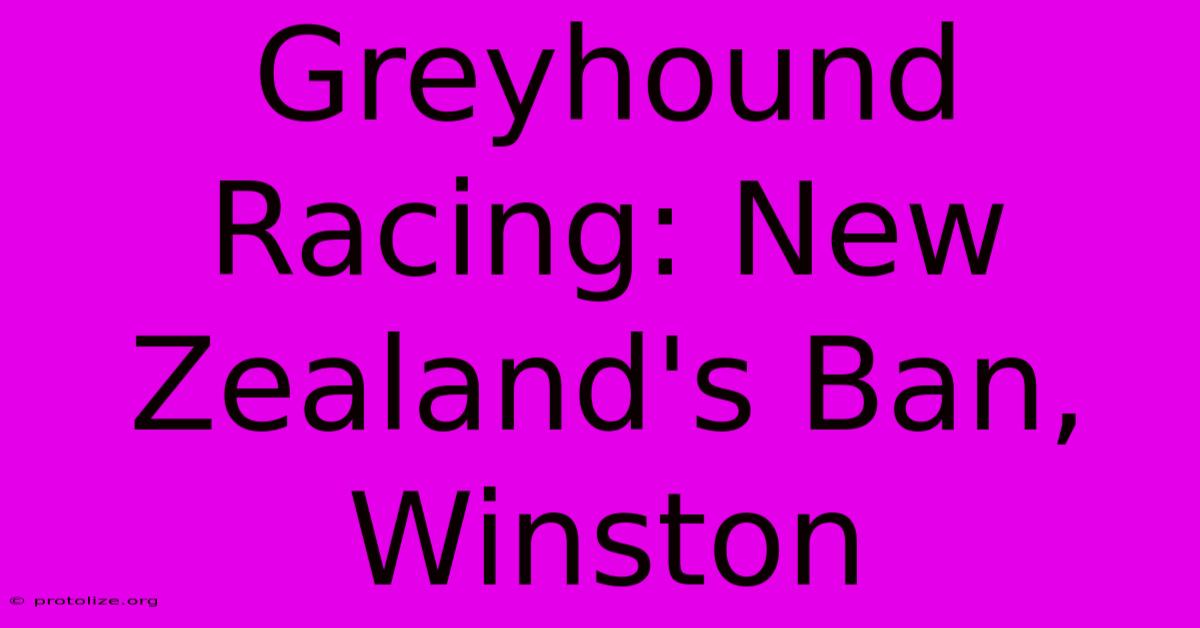 Greyhound Racing: New Zealand's Ban, Winston