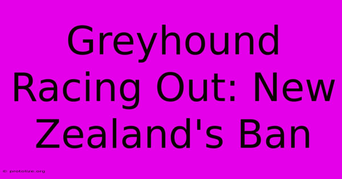 Greyhound Racing Out: New Zealand's Ban