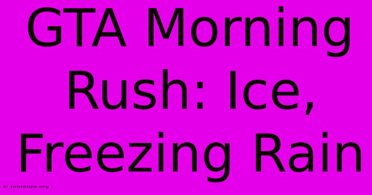 GTA Morning Rush: Ice, Freezing Rain