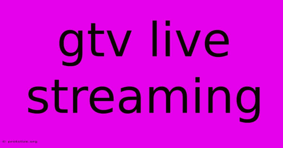 Gtv Live Streaming