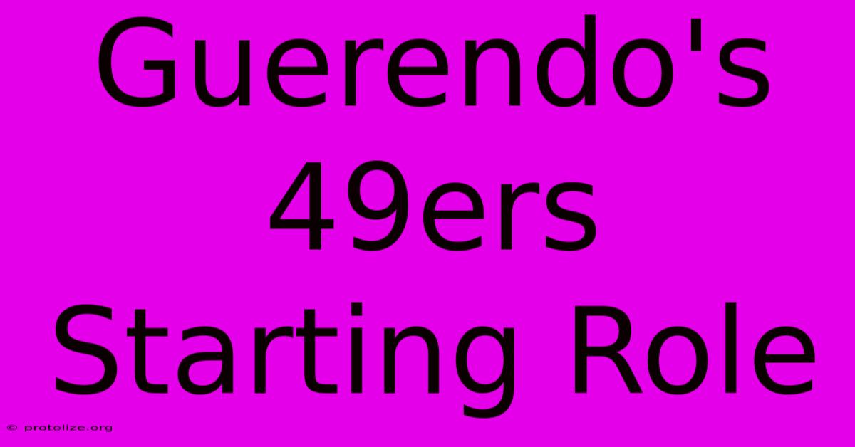 Guerendo's 49ers Starting Role Guerendo's 49ers Starting Role