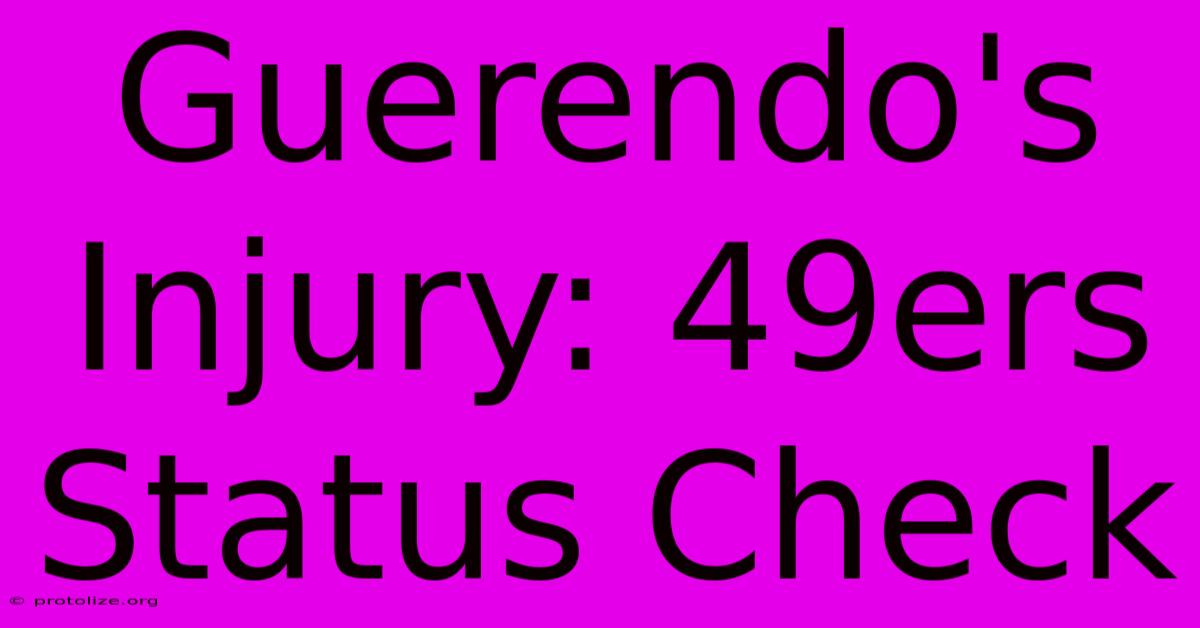 Guerendo's Injury: 49ers Status Check