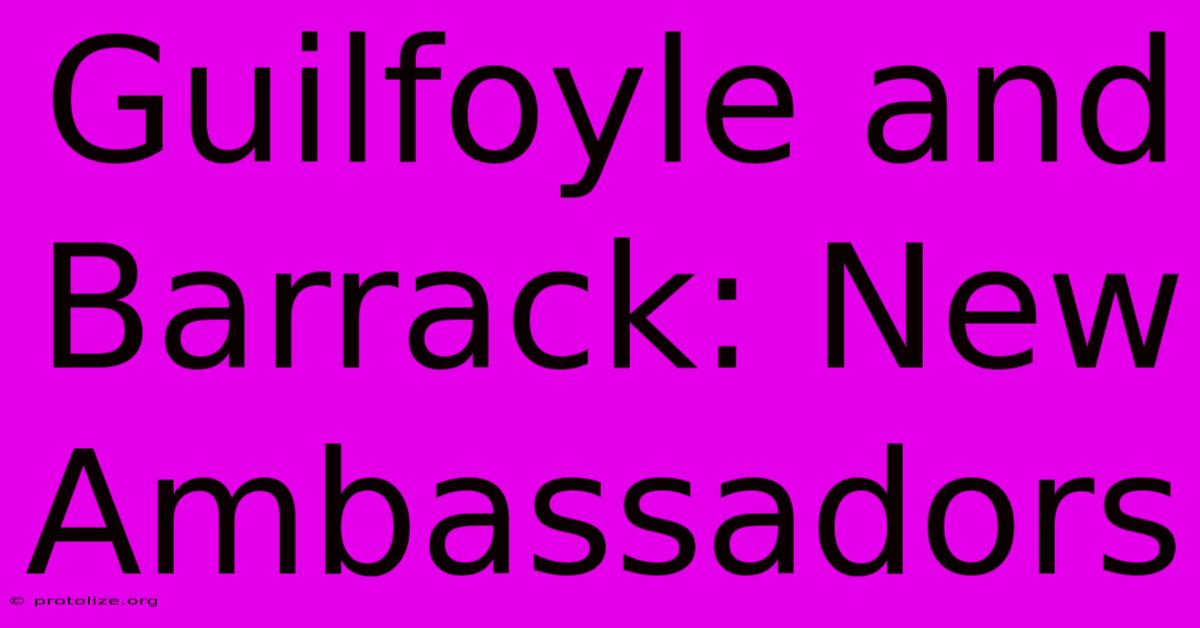 Guilfoyle And Barrack: New Ambassadors Guilfoyle And Barrack: New Ambassadors